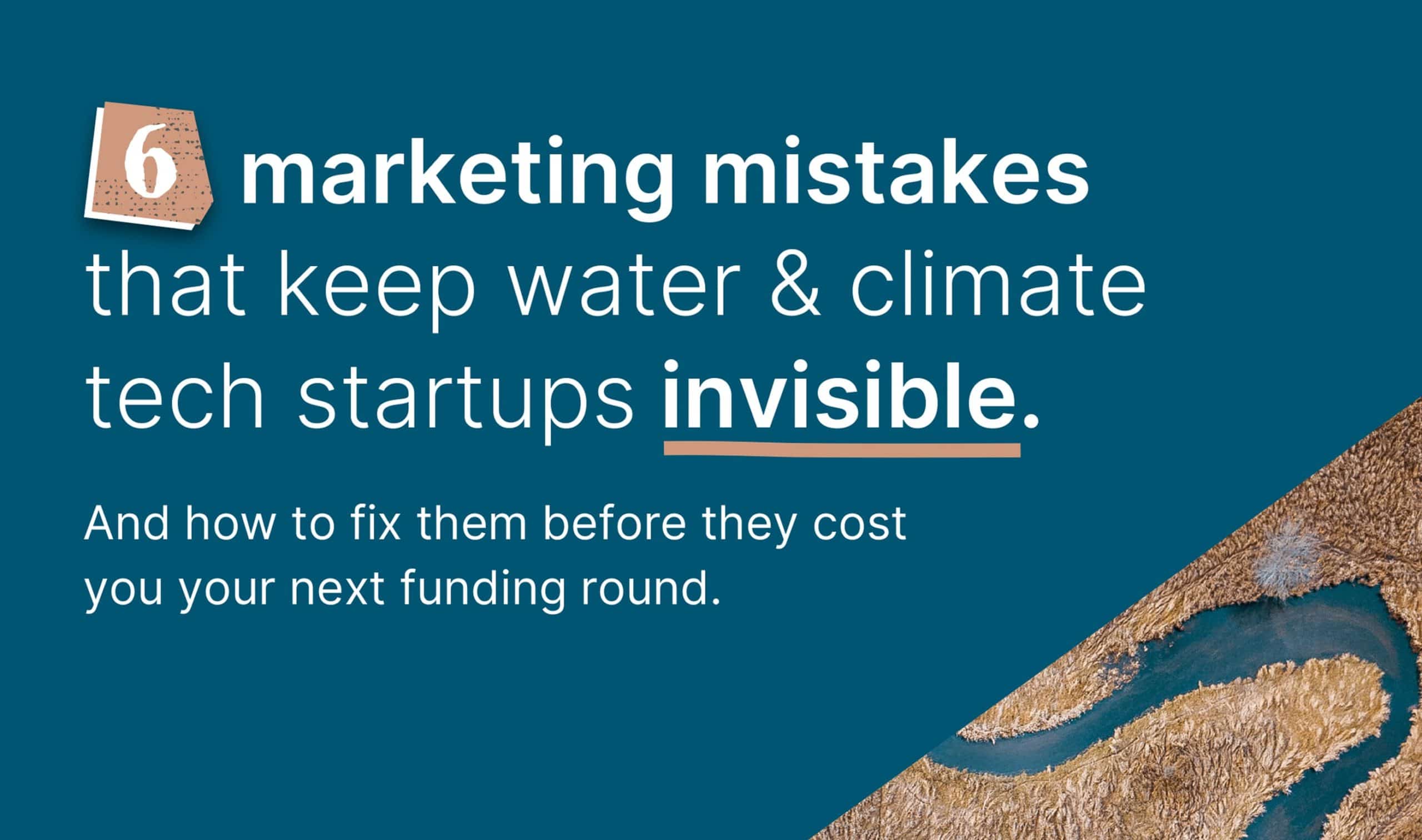 6 marketing mistakes that keep water & climate tech startups invisible.